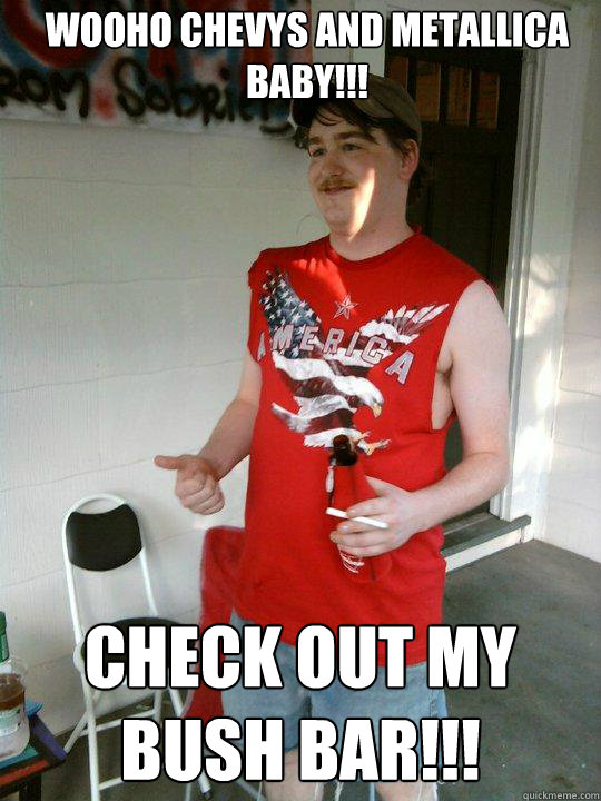 Wooho Chevys and Metallica baby!!! Check out my bush bar!!!  Redneck Randal