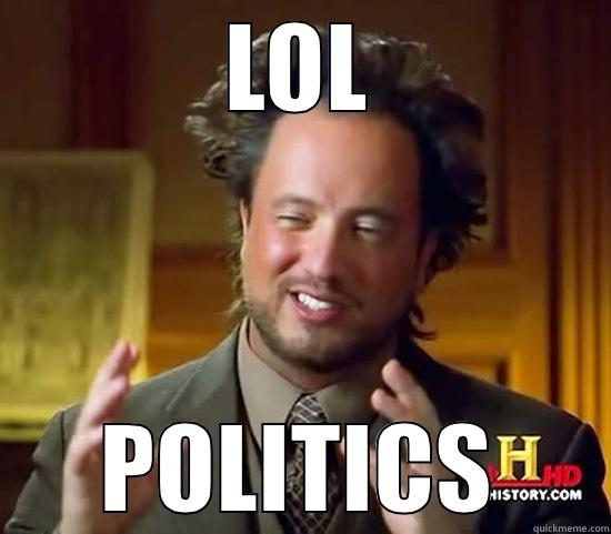 LOL POLITICS Ancient Aliens