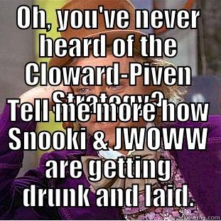OH, YOU'VE NEVER HEARD OF THE CLOWARD-PIVEN STRATEGY? TELL ME MORE HOW SNOOKI & JWOWW ARE GETTING DRUNK AND LAID. Creepy Wonka