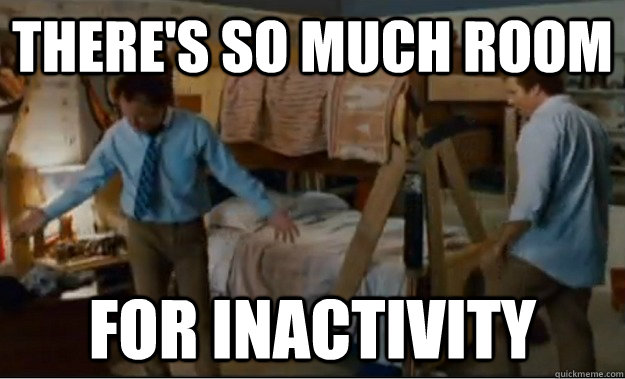there's so much room for inactivity  Stepbrothers Activities