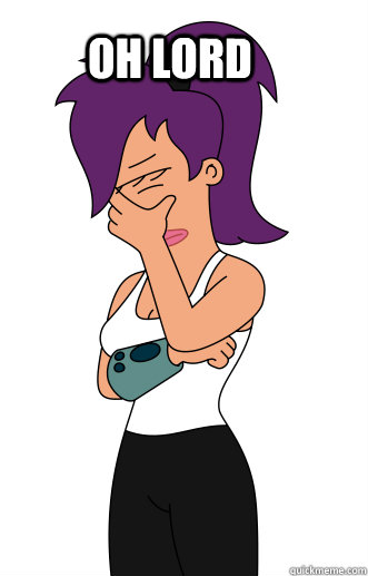 Oh lord - Oh lord  Leela facepalm