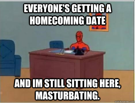 everyone's getting a homecoming date and im still sitting here, masturbating.  Spiderman Desk