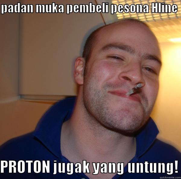 PADAN MUKA PEMBELI PESONA HLINE PROTON JUGAK YANG UNTUNG! Good Guy Greg 