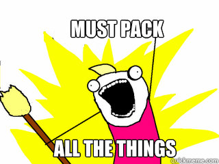 MUST PACK ALL THE THINGS  All The Things