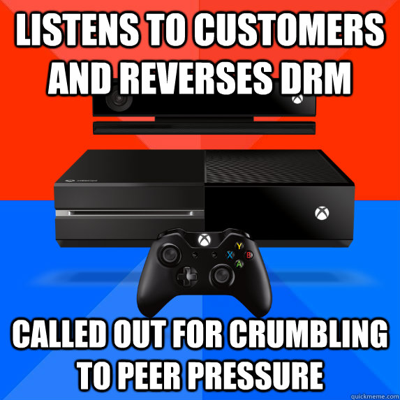 Listens to customers and reverses DRM Called out for crumbling to peer pressure  