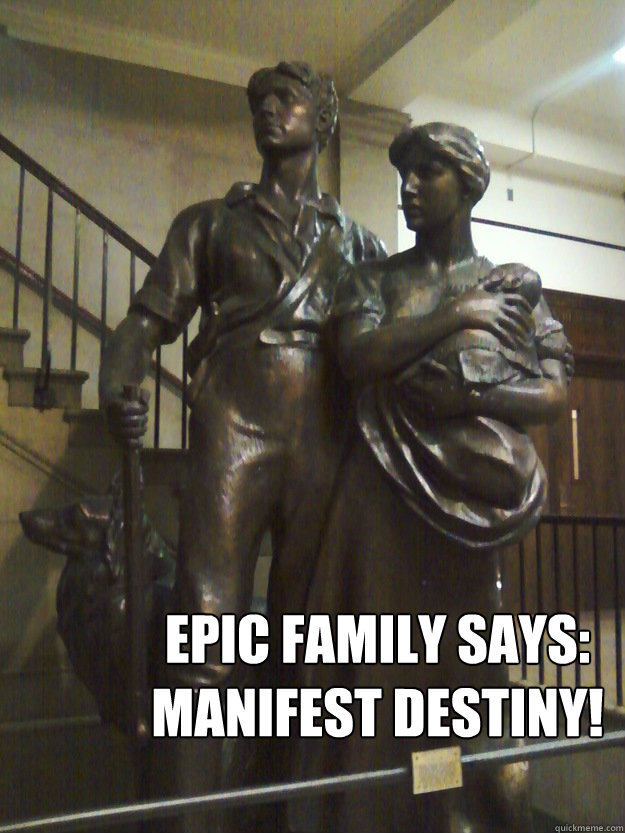 Epic family says: 
Manifest Destiny! - Epic family says: 
Manifest Destiny!  Meet the Epics