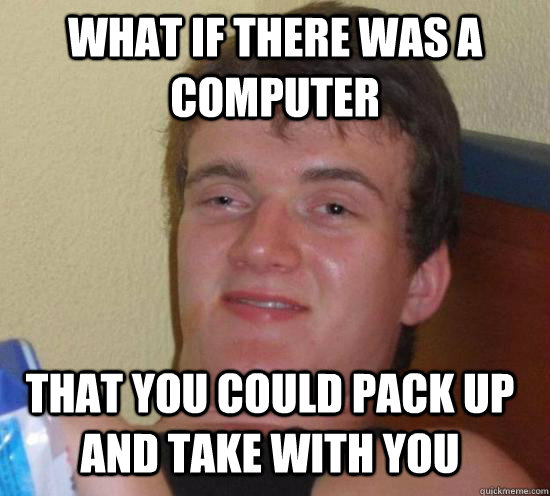 what if there was a computer that you could pack up and take with you - what if there was a computer that you could pack up and take with you  Misc