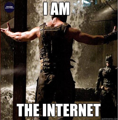 i AM THE INTERNET - i AM THE INTERNET  Bane Come at me bro