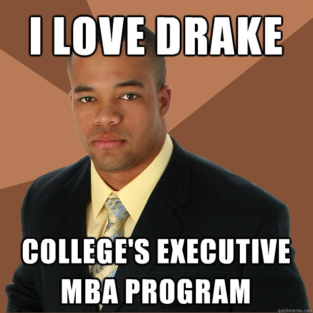 I love drake College's executive mba program - I love drake College's executive mba program  Successful Black Man