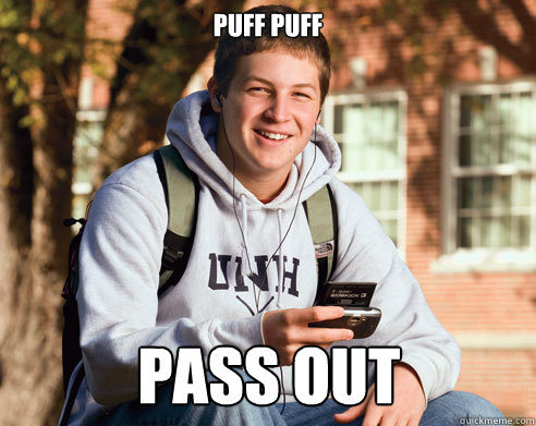 puff puff pass out  College Freshman