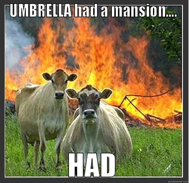 UMBRELLA HAD A MANSION.... HAD Evil cows
