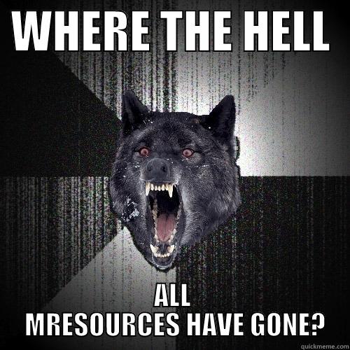  WHERE THE HELL   ALL  MRESOURCES HAVE GONE? Insanity Wolf