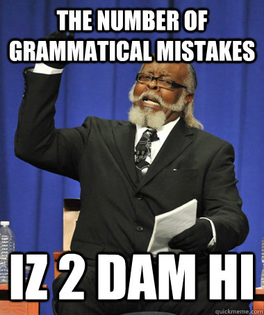 The number of grammatical mistakes iz 2 dam hi  The Rent Is Too Damn High