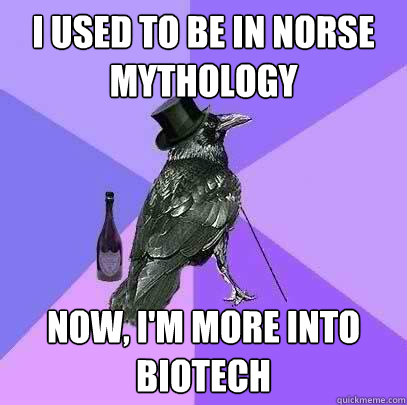 I used to be in Norse Mythology Now, I'm more into Biotech  Rich Raven