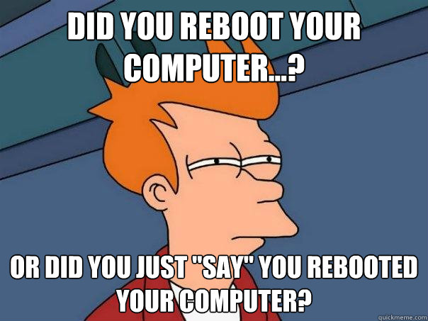 Did you reboot your computer...? Or did you just 