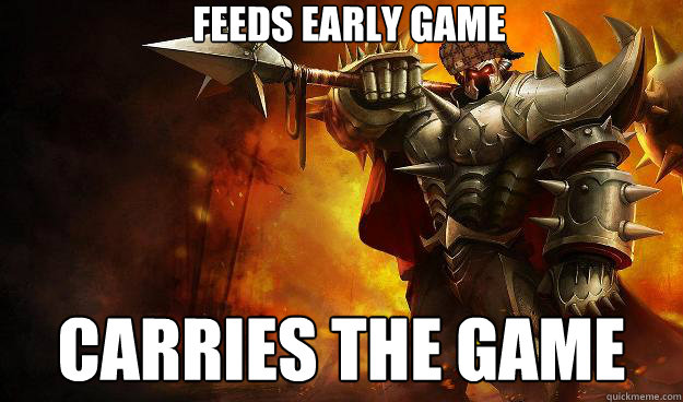 feeds early game CARRIES THE GAME
  Scumbag Mordekaiser