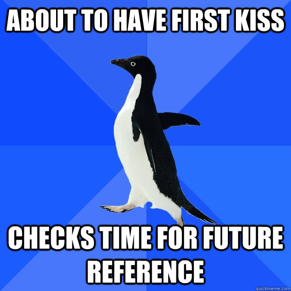About to have first kiss checks time for future reference  Socially Awkward Penguin
