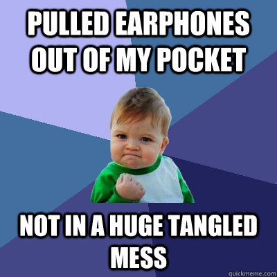 pulled earphones out of my pocket not in a huge tangled mess - pulled earphones out of my pocket not in a huge tangled mess  Success Kid