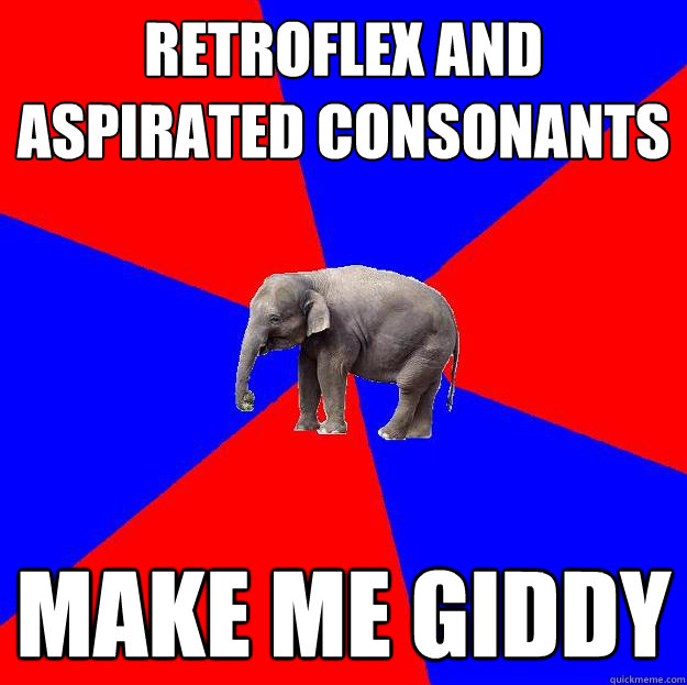 retroflex and aspirated consonants make me giddy  Foreign language elephant