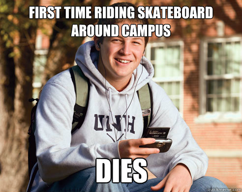 first time riding skateboard around campus dies  College Freshman