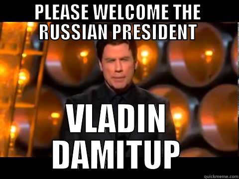 PLEASE WELCOME THE RUSSIAN PRESIDENT VLADIN DAMITUP Misc