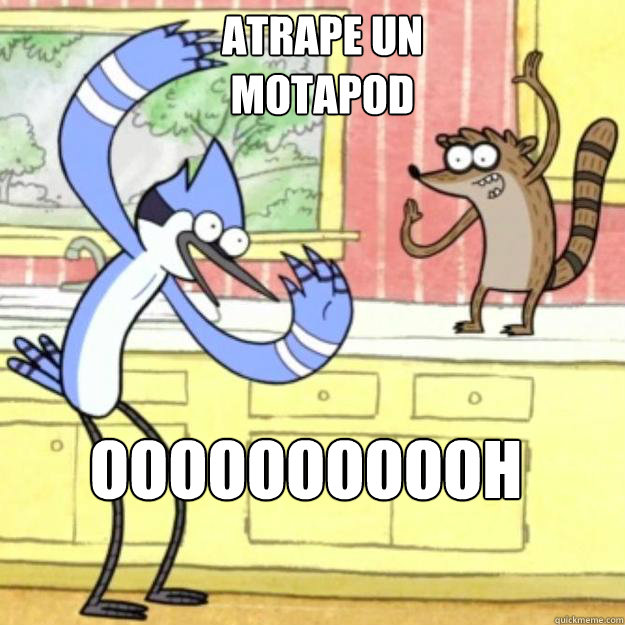 ATRAPE UN MOTAPOD OOOOOOOOOOH - ATRAPE UN MOTAPOD OOOOOOOOOOH  Regular Show