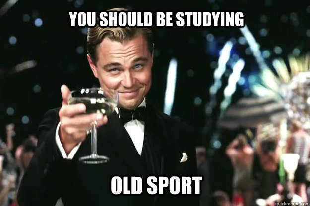 You should be studying Old Sport  Great Gatsby