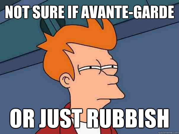 not sure if avante-garde or just rubbish  Futurama Fry