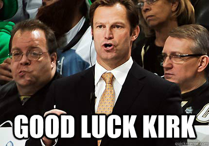  good luck kirk -  good luck kirk  Kirk Muller