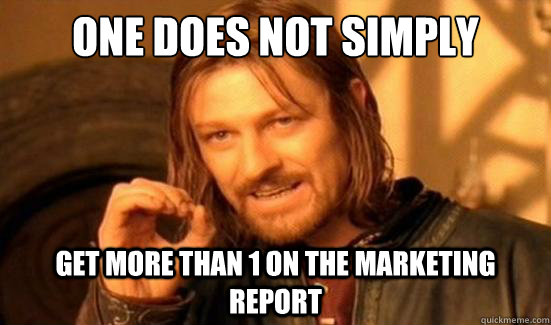 One Does Not Simply Get More than 1 on the marketing report  Boromir