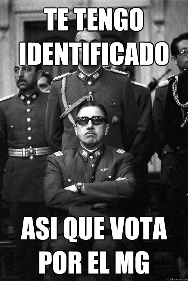 TE TENGO IDENTIFICADO ASI QUE VOTA POR EL MG   