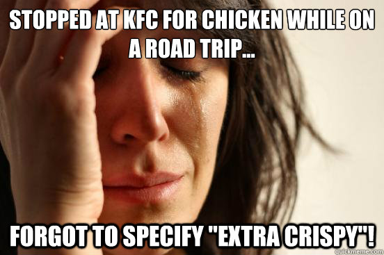 Stopped at KFC for chicken while on a road trip... Forgot to specify 