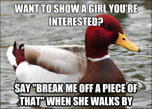 Want to show a girl you're interested?
 say 