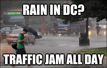 Rain in DC? traffic jam all day - Rain in DC? traffic jam all day  DC Memes