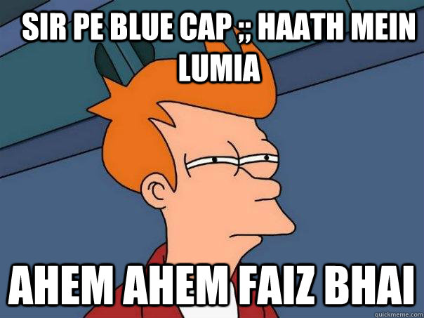 Sir Pe Blue Cap ;; Haath Mein Lumia Ahem Ahem Faiz Bhai - Sir Pe Blue Cap ;; Haath Mein Lumia Ahem Ahem Faiz Bhai  Futurama Fry