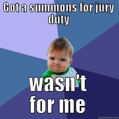 GOT A SUMMONS FOR JURY DUTY WASN'T FOR ME Success Kid