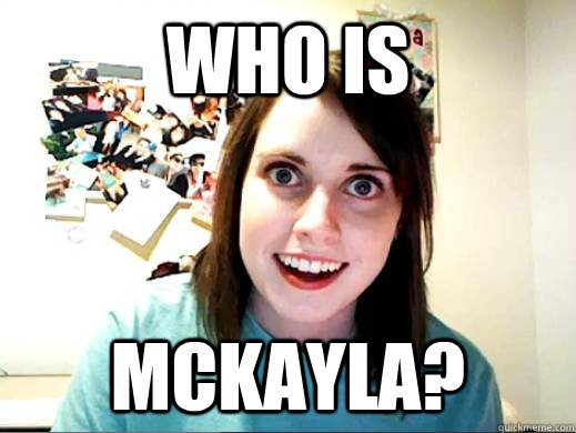 Who is  McKayla? - Who is  McKayla?  Misc