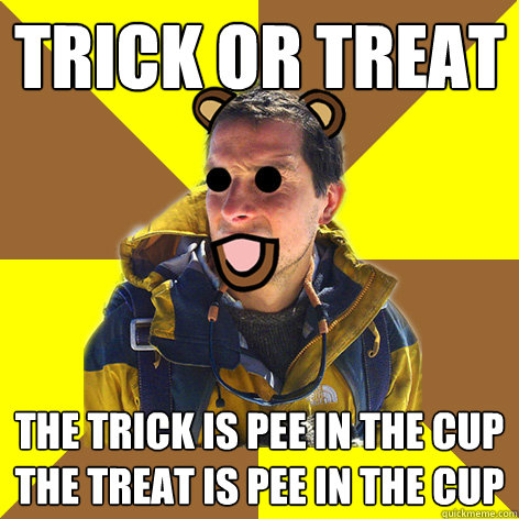 trick or treat the trick is pee in the cup
the treat is pee in the cup  