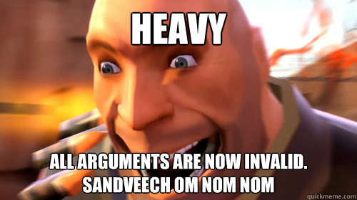 heavy all arguments are now invalid.  sandveech om nom nom - heavy all arguments are now invalid.  sandveech om nom nom  Heavy Excited