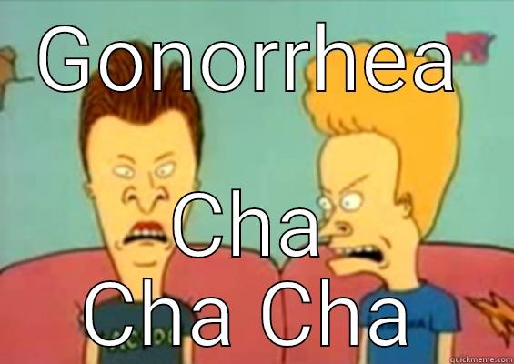 GONORRHEA CHA CHA CHA Misc