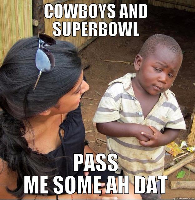 COWBOYS AND SUPERBOWL PASS ME SOME AH DAT Skeptical Third World Kid