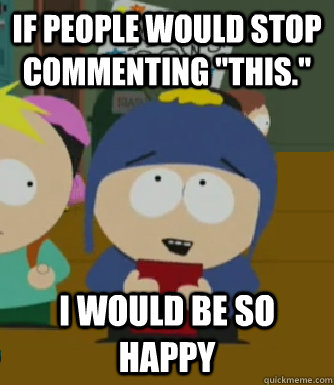 If people would stop commenting 
