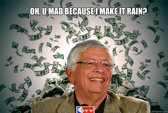 OH, U MAD BECAUSE I MAKE IT RAIN?  