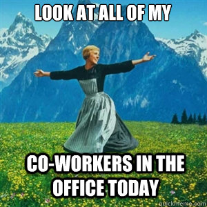Look at all of my Co-workers in the office today - Look at all of my Co-workers in the office today  And look at all the fucks I give