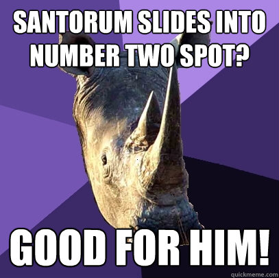 Santorum slides into number two spot? Good for him!  Sexually Oblivious Rhino