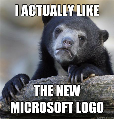 I actually like the new microsoft logo  Confession Bear
