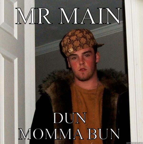 MR MAIN DUN MOMMA BUN Scumbag Steve