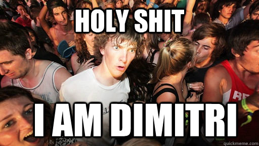 holy shit I am dimitri  Sudden Clarity Clarence