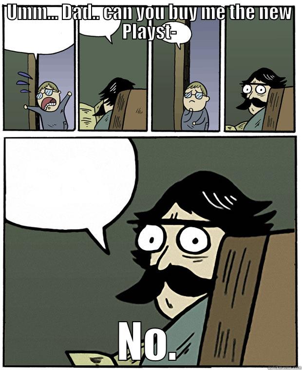 Dad memes. - UMM... DAD.. CAN YOU BUY ME THE NEW PLAYST- NO. Stare Dad