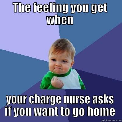 THE FEELING YOU GET WHEN YOUR CHARGE NURSE ASKS IF YOU WANT TO GO HOME Success Kid